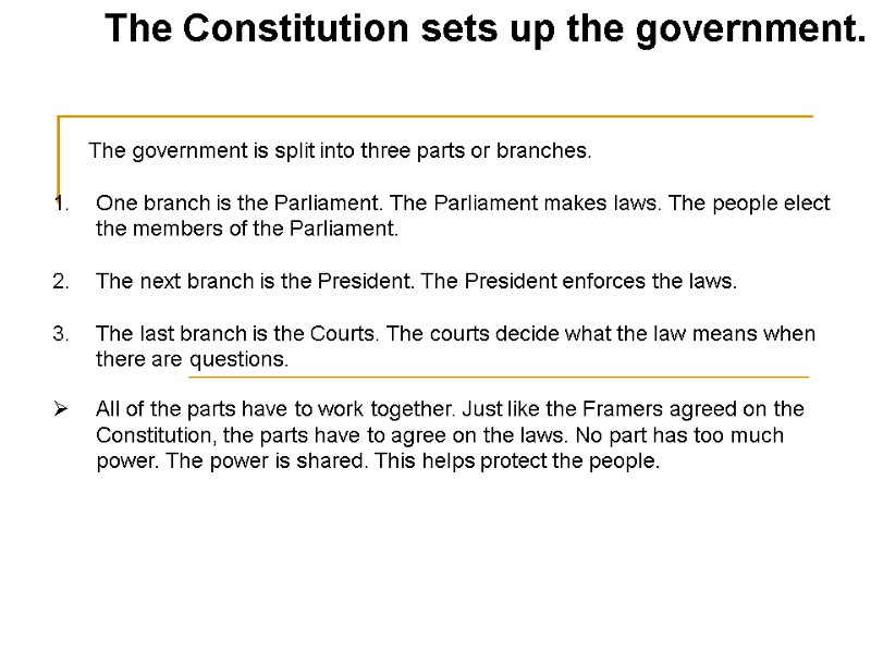 The government is split into three parts or branches.  One branch is the